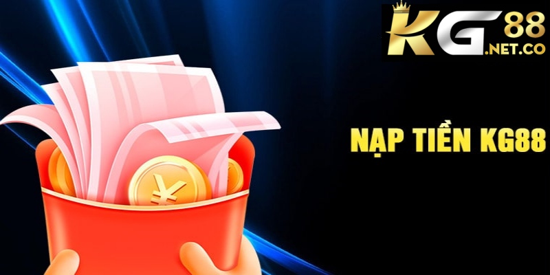 Hướng dẫn nạp tiền KG88: Quy trình chi tiết và những lưu ý quan trọng