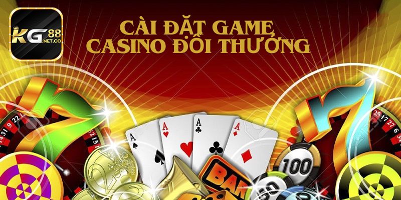 Cài Đặt Game Casino Đổi Thưởng Hấp Dẫn Hàng Đầu Châu Á